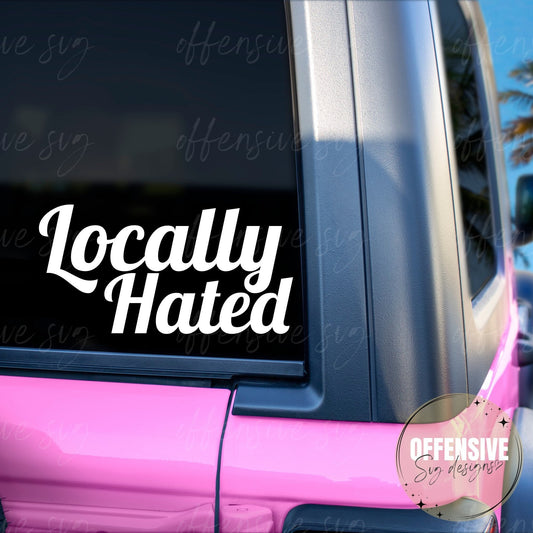 Locally Hated Svg - Bumper Sticker Svg - Car Decal Svg - Hater Svg - Bad Boy Svg - Mom Life Svg - Cricut Svg - Svg For Shirts - Png