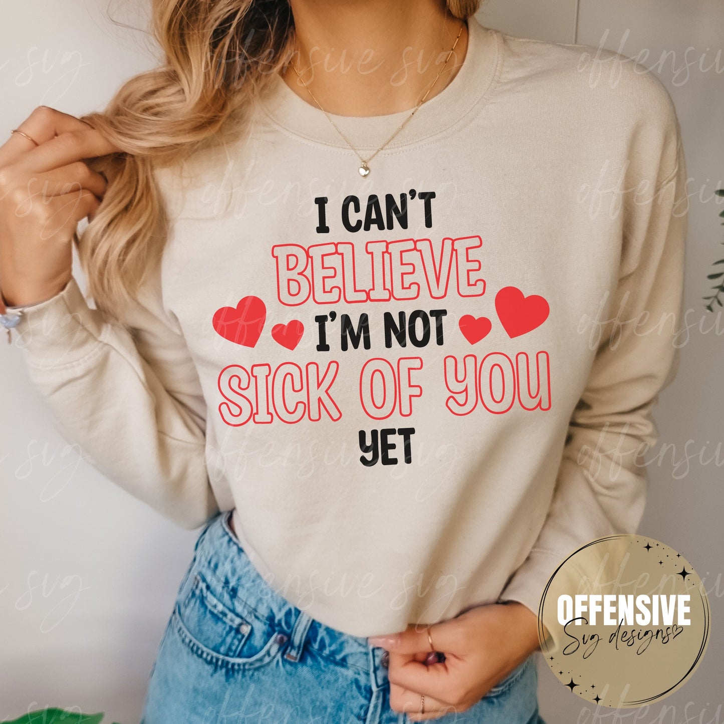 I Can't Believe I'm Not Sick Of You Yet Svg - Valentines Day Svg - Sarcastic Svg - Valentines Svg - Love Svg - Funny Svg - Cricut Svg - Png