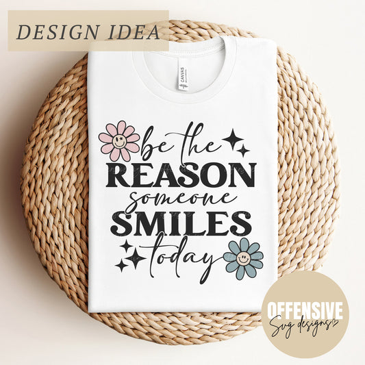 Be The Reason Someone Smiles Today SVG | Smiley Face SVG | Mental Health, Kindness, Self Love, Good Vibes SVG | By Offensive Svg