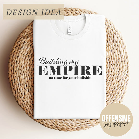 Building My Empire SVG | Small Business Entrepreneur | Motivational Affirmation | By Offensive Svg