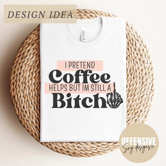 Sarcasm SVG | Libbey Can Glass SVG | Adult Humor Svg | Coffee Mug Svg | I Pretend Coffee Helps But Im Still A Bitch | By Offensive Svg