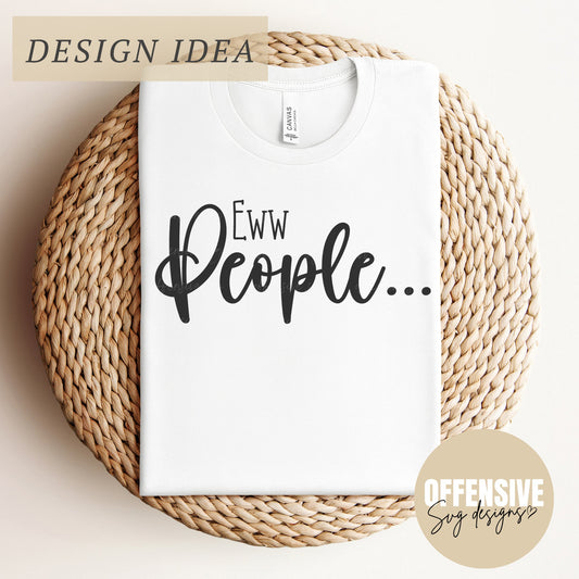 Ew People | Introvert SVG | Sarcasm SVG | Funny SVG | Homebody | Antisocial | By Offensive Svg