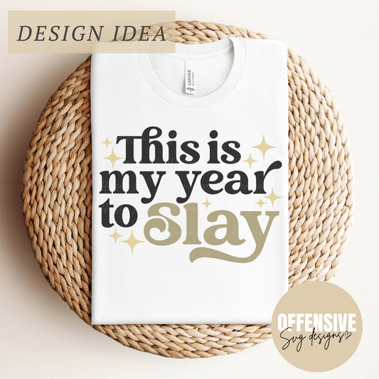 This Is My Year To Slay | Boss Girl Vibes | New Year | Motivational Quote | Sublimation Designs | by Offensive Svg