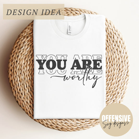 You Are Worthy SVG, Inspirational Svg, Positive Quote Svg, Mental Health Svg, Positive Svg, Motivational Svg, Self Love | By Offensive Svg