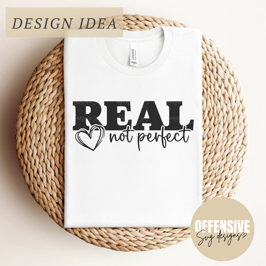 Real Not Perfect SVG, Inspirational Svg, Positive Quote Svg, Mental Health Svg, Positive Svg, Motivational Svg, Self Love | By Offensive Svg