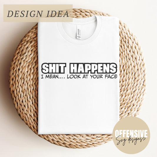 Funny Sarcasm SVG - Shit Happens, Adult Humor, Snarky Design | By Offensive Svg