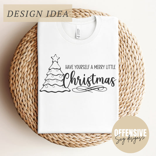 Christmas SVG - Have Yourself a Merry Little Christmas, Christmas Tree, Holiday Digital Download | By Offensive Svg