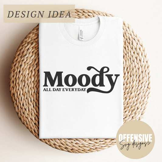 Moody All Day Everyday Svg - Sarcastic Svg - Sassy Svg - Moody Svg - Funny Svg - Svg For Shirts - Sublimation Png - Cricut Svg