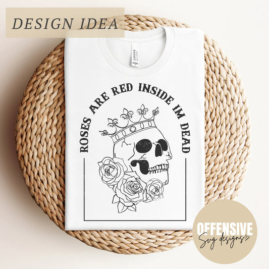 Skeleton SVG, Valentines SVG, Dark Humor SVG, Sarcasm Svg, Spooky Season Svg, Roses Are Red Inside Im Dead | By Offensive Svg