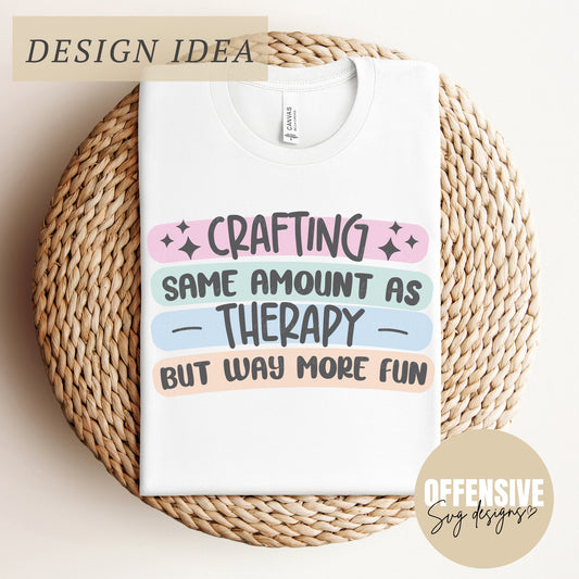 Crafting SVG, Crafting The Same Amount As Therapy But Way More Fun, Mental Health SVG, Sarcasm Svg, PNG Digital Download | By Offensive Svg