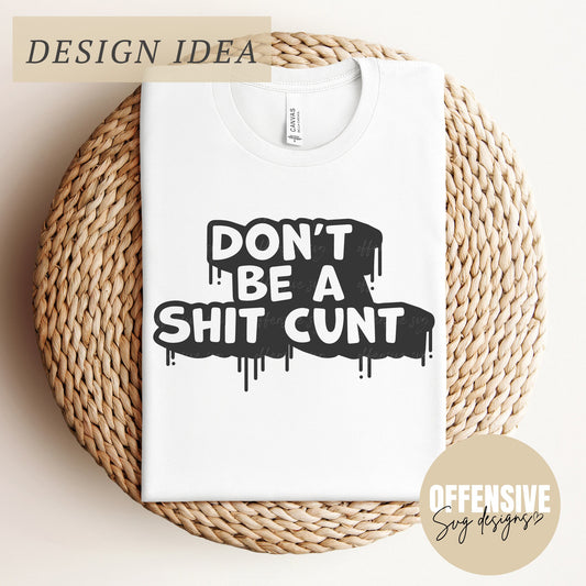 Snarky SVG, Sarcasm SVG, Inappropriate Svg, Swearing Helps, Don't Be A Shit Cunt, PNG Digital Download | By Offensive Svg