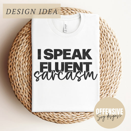 Sarcastic SVG, I Speak Fluent Sarcasm SVG, Cricut SVG For Shirts, Digital Download | By Offensive Svg