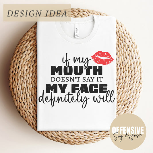 Sarcastic SVG, Adult  Humor SVG, If My Mouth Doesn't Say It My Face Definitely Will, Digital Download | By Offensive Svg